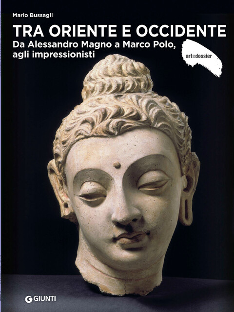 TRA ORIENTE E OCCIDENTE - Da Alessandro Magno a Marco Polo, agli impressionisti